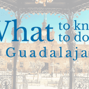 What to know and what to do in Guadalajara