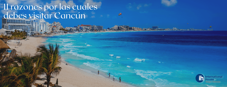 11 razones por las cuales debes visitar Cancún