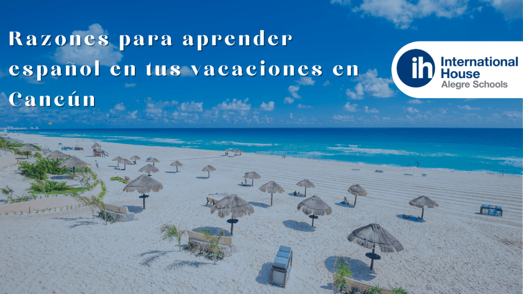 Razones para aprender Español en tus vacaciones en Cancún