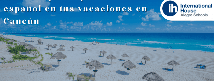 buenas razones para aprender español en cancun
