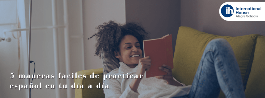 5 maneras fáciles de practicar español en tu día a día