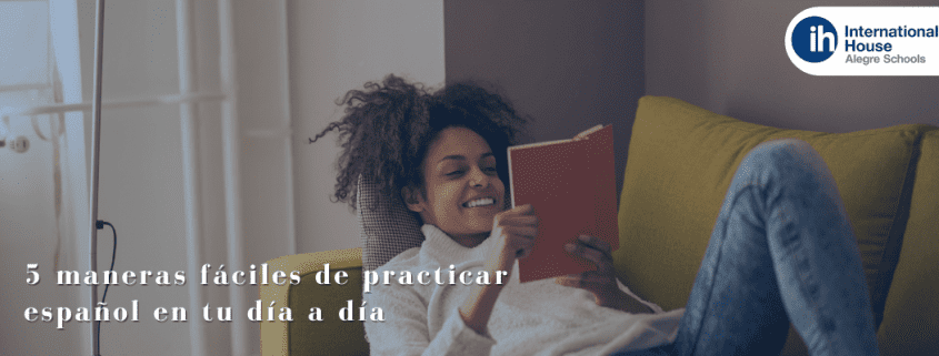 5 maneras fáciles de practicar español en tu día a día
