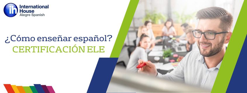 ¿Cómo enseñar español Adquiere estas habilidades con la certificación ELE