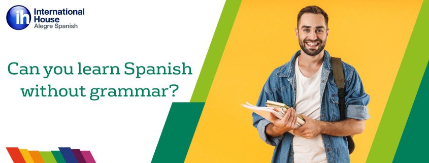 ¿Se puede aprender español sin gramática? - Can you learn Spanish without grammar?
