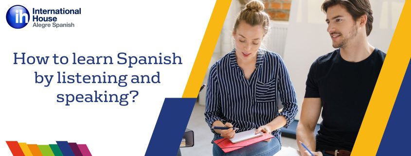 How to learn Spanish by listening and speaking - ¿Cómo aprender español escuchando y hablando?
